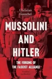 Mussolini and Hitler : The Forging of the Fascist Alliance