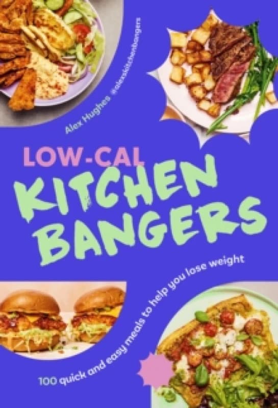 Low-Cal Kitchen Bangers : 100 quick and easy meals to help you lose weight Hardback