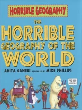 The Horrible Geography of the World by Anita Ganeri Hardback