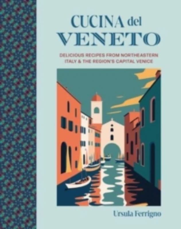 Cucina del Veneto : Delicious Recipes from Venice and Northeast Italy Hardback