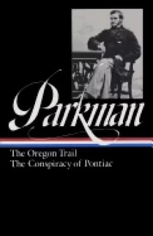 francis parkman the oregon trail the conspiracy of pontiac