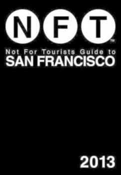 Not for Tourists Guide to San Francisco 2013 by Not for Tourists Book
