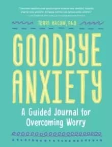 Goodbye, Anxiety : A Journal for Overcoming Worry