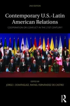 Contemporary U.S.-Latin American RelationsCooperation or Conflict in the 21st Century?