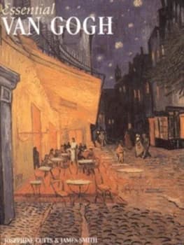 Essential Van Gogh by Josephine Cutts and James Smith Hardback