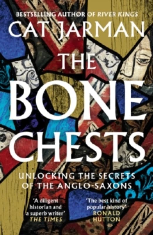 The Bone Chests : Unlocking the Secrets of the Anglo-Saxons Paperback / softback