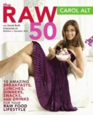 raw 50 10 amazing breakfasts lunches dinners snacks and drinks for your raw