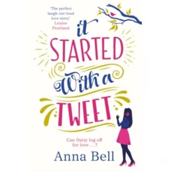 It Started With A Tweet : 'the perfect laugh-out-loud love story' Louise Pentland