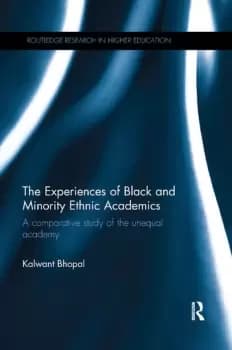 The Experiences of Black and Minority Ethnic Academics A comparative study of the unequal academy