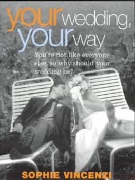Your Wedding Your Way by Sophie Vincenzi Book