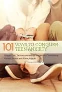 101 ways to conquer teen anxiety simple tips techniques and strategies for
