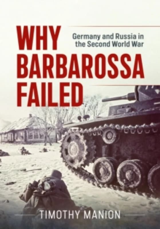 Why Barbarossa Failed : Germany and Russia in the Second World War Hardback