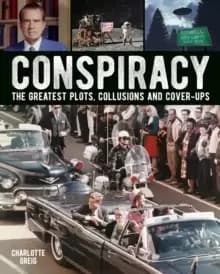 Conspiracy : The Greatest Plots, Collusions and Cover-Ups