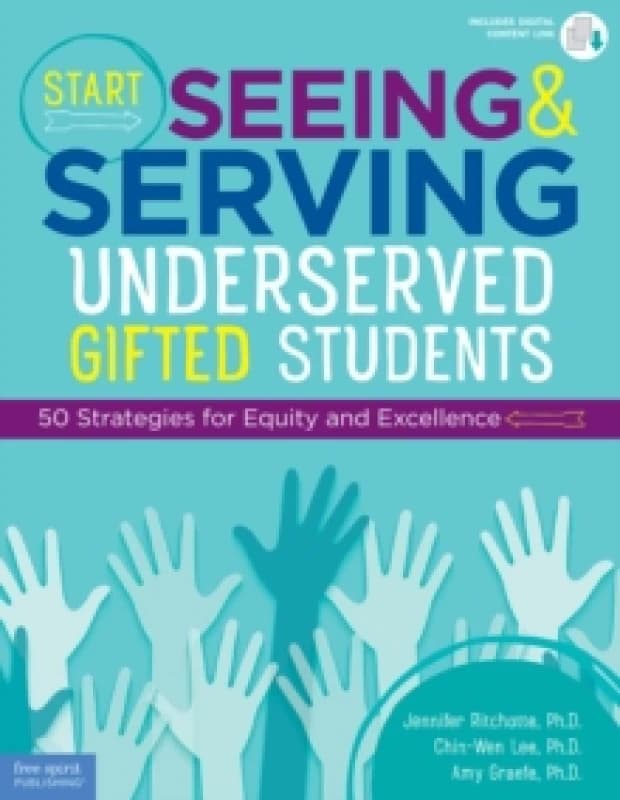 Start Seeing and Serving Underserved Gifted Students : 50 Strategies for Equity and Excellence Paperback / softback