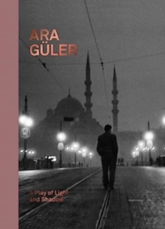 Ara Guler: A Play of Light and Shadow Hardback