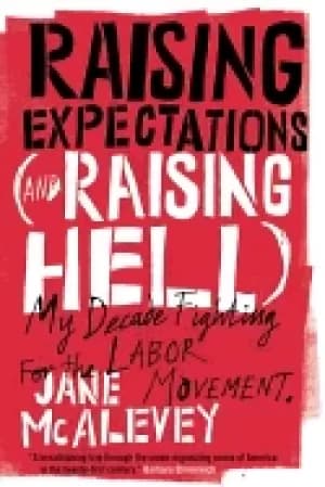raising expectations and raising hell my decade fighting for the labor move