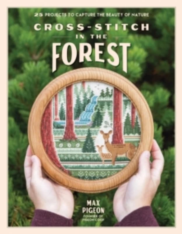 Cross-Stitch in the Forest : 25 Projects to Capture the Beauty of Nature Paperback / softback
