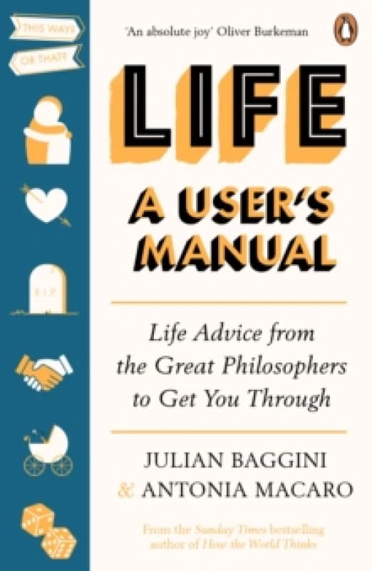 Life: A Users Manual : Life Advice from the Great Philosophers to Get You Through Paperback / softback