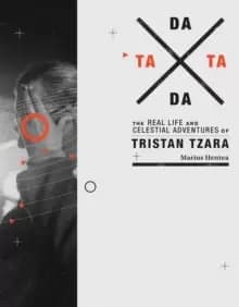 TaTa Dada : The Real Life and Celestial Adventures of Tristan Tzara