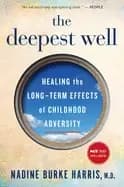 deepest well healing the long term effects of childhood trauma and adversit