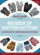 jorid linviks big book of knitted mittens 45 distinctive scandinavian patte