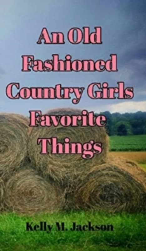 An Old Fashioned Country Girls Favorite Things Hardback