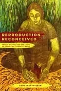 Reproduction Reconceived : Family Making and the Limits of Choice after Roe v. Wade
