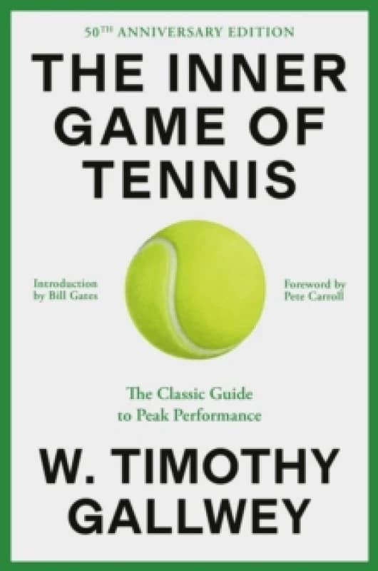 The Inner Game of Tennis (50th Anniversary Edition) : The Classic Guide to Peak Performance Hardback