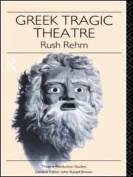 Greek Tragic Theatre by Rush Rehm Paperback