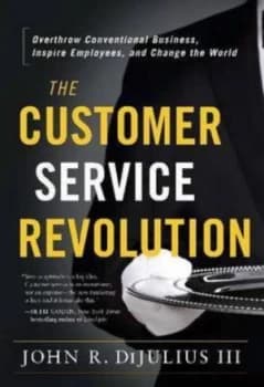 The Customer Service Revolution by John R. Dijulius Hardback