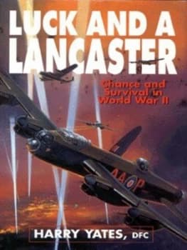 Luck and a Lancaster by Harry Yates Hardback