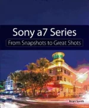 sony a7 series from snapshots to great shots