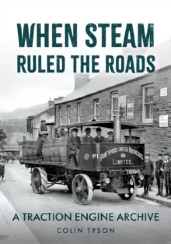 When Steam Ruled the Roads : A Traction Engine Archive Paperback / softback