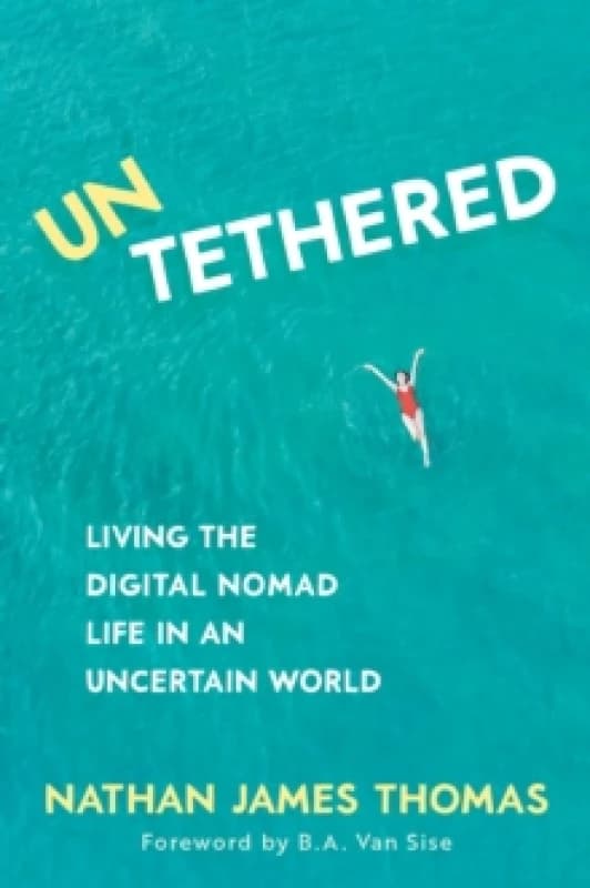 Untethered : Living the Digital Nomad Life in an Uncertain World Paperback / softback