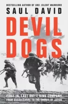Devil Dogs : First in, Last out - King Company from Guadalcanal to the Shores of Japan