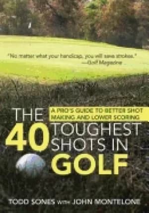 40 toughest shots in golf a pros guide to better shot making and lower scor