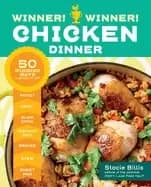 winner winner chicken dinner 50 winning ways to cook it up