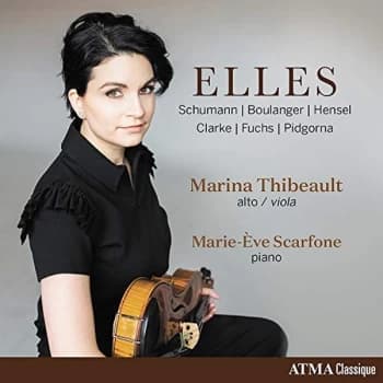 Marina Thibeault & Marie-Eve Scarfone - Elles: Schumann/Boulanger/Hensel/Clarke/Fuchs/Pidgorna CD