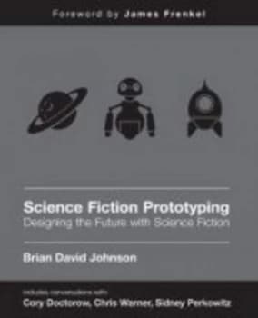 Science Fiction Prototyping by Brian David Johnson Book