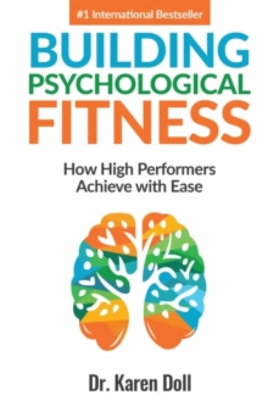 Building Psychological Fitness : How High Performers Achieve with Ease Paperback / softback