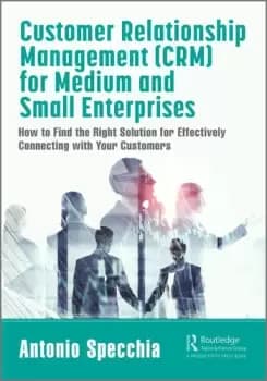 Customer Relationship Management (CRM) for Medium and Small EnterprisesHow to Find the Right Solution for Effectively Connecting with Your Customers