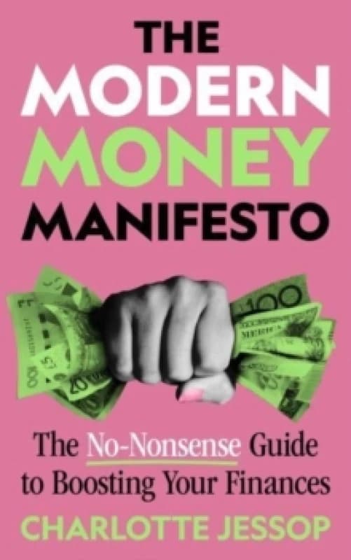 The Modern Money Manifesto : The No-Nonsense Guide to Boosting Your Finances Paperback / softback