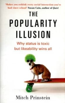 The Popularity Illusion Why status is toxic but likeability wins all Paperback / softback 2018