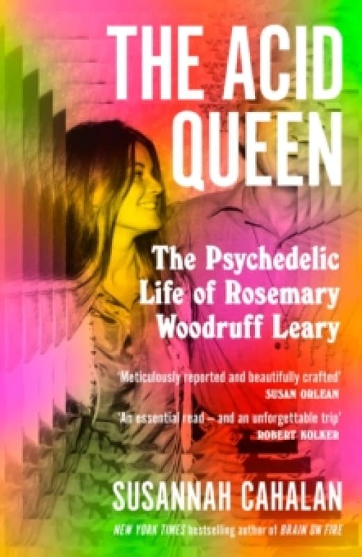 The Acid Queen : The Psychedelic Life of Rosemary Woodruff Leary Hardback