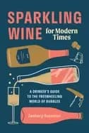 sparkling wine for modern times a drinkers guide to the freewheeling world