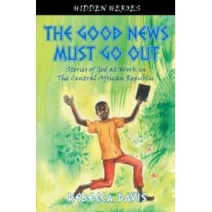The Good News Must Go Out: True Stories of God at work in the Central African Republic by Rebecca Davis (Paperback, 2011)