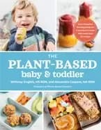 plant based baby and toddler your complete feeding guide for the first 3 ye