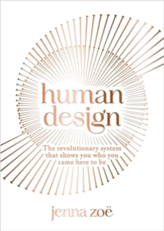 Human Design : The Revolutionary System That Shows You Who You Came Here to Be Paperback / softback