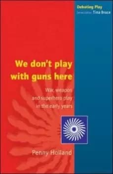 We dont play with guns here by Penny Holland