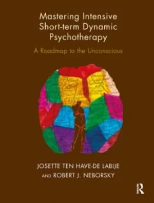 Mastering Intensive Short-Term Dynamic PsychotherapyA Roadmap to the Unconscious